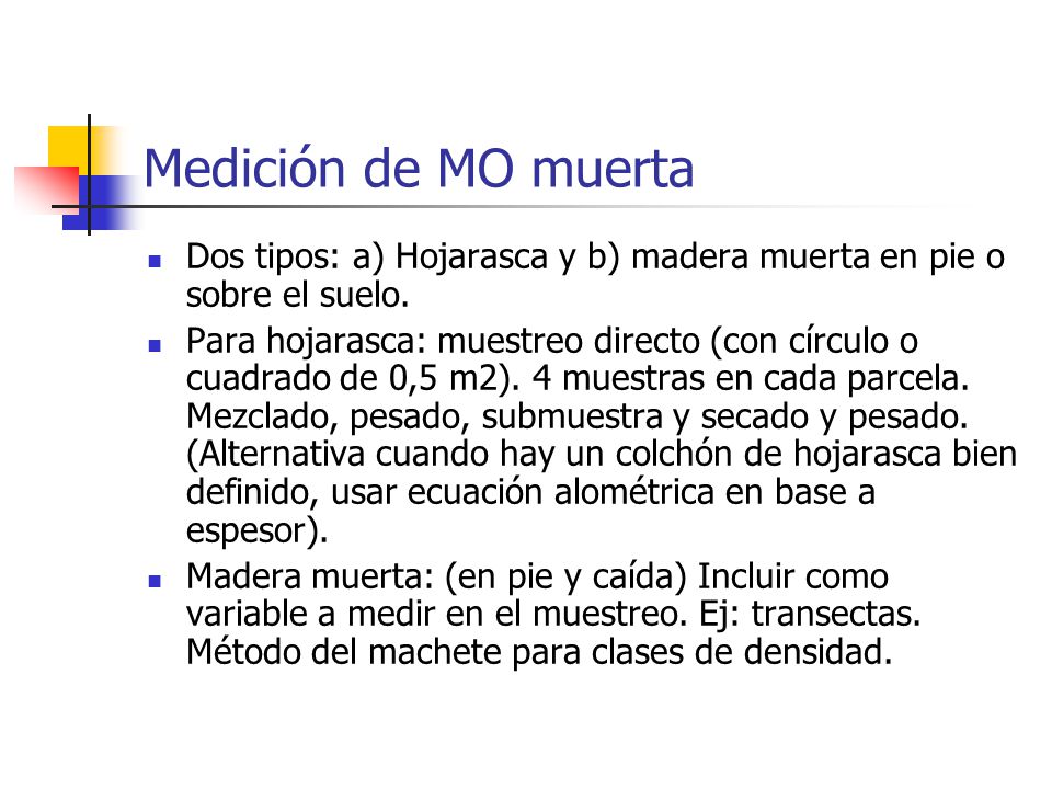 Medición de MO muerta Dos tipos: a) Hojarasca y b) madera muerta en pie o sobre el suelo.
