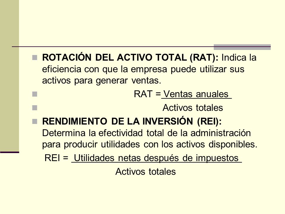 ROTACIÓN DEL ACTIVO TOTAL (RAT): Indica la eficiencia con que la empresa puede utilizar sus activos para generar ventas.
