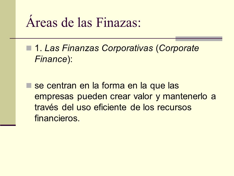 Áreas de las Finazas: 1. Las Finanzas Corporativas (Corporate Finance):