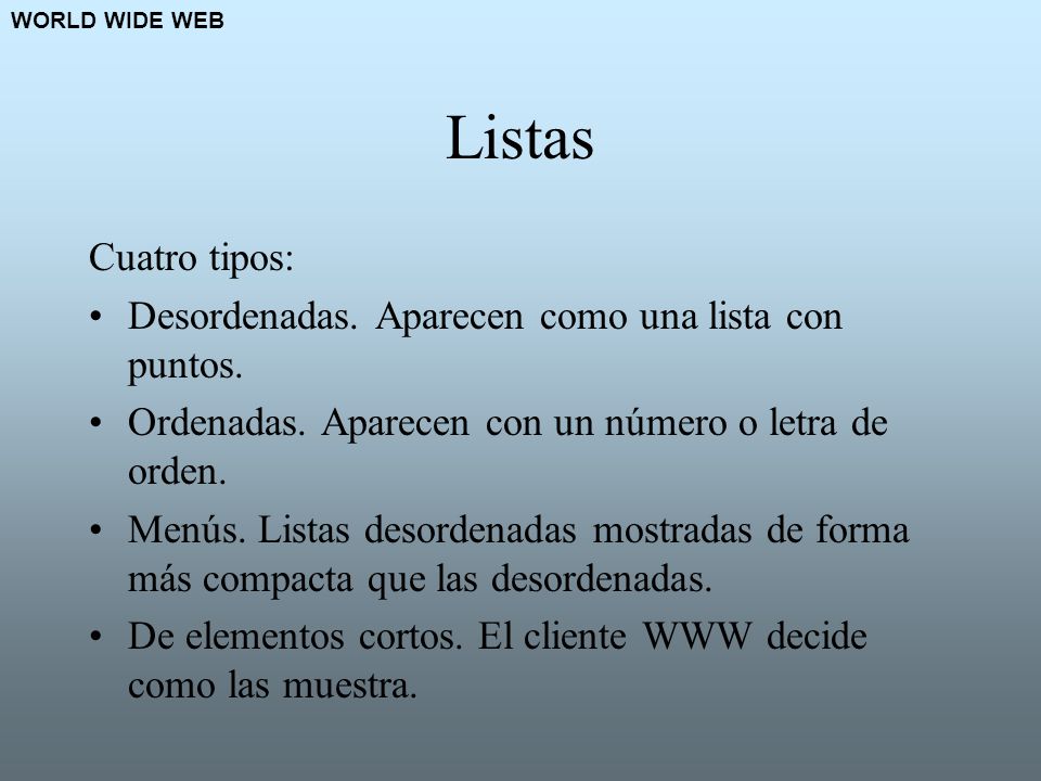Listas Cuatro tipos: Desordenadas. Aparecen como una lista con puntos.