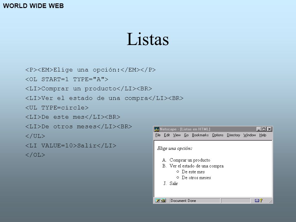 WORLD WIDE WEB Listas. <P><EM>Elige una opción:</EM></P> <OL START=1 TYPE= A > <LI>Comprar un producto</LI><BR>