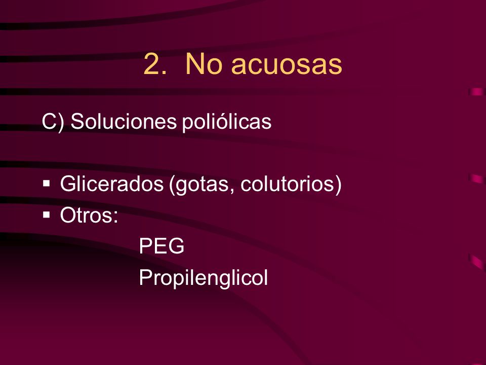 2. No acuosas C) Soluciones poliólicas Glicerados (gotas, colutorios)