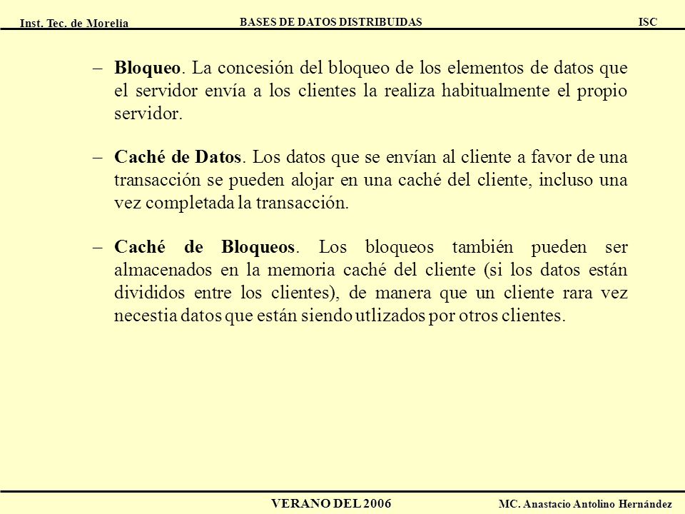 Bloqueo. La concesión del bloqueo de los elementos de datos que el servidor envía a los clientes la realiza habitualmente el propio servidor.