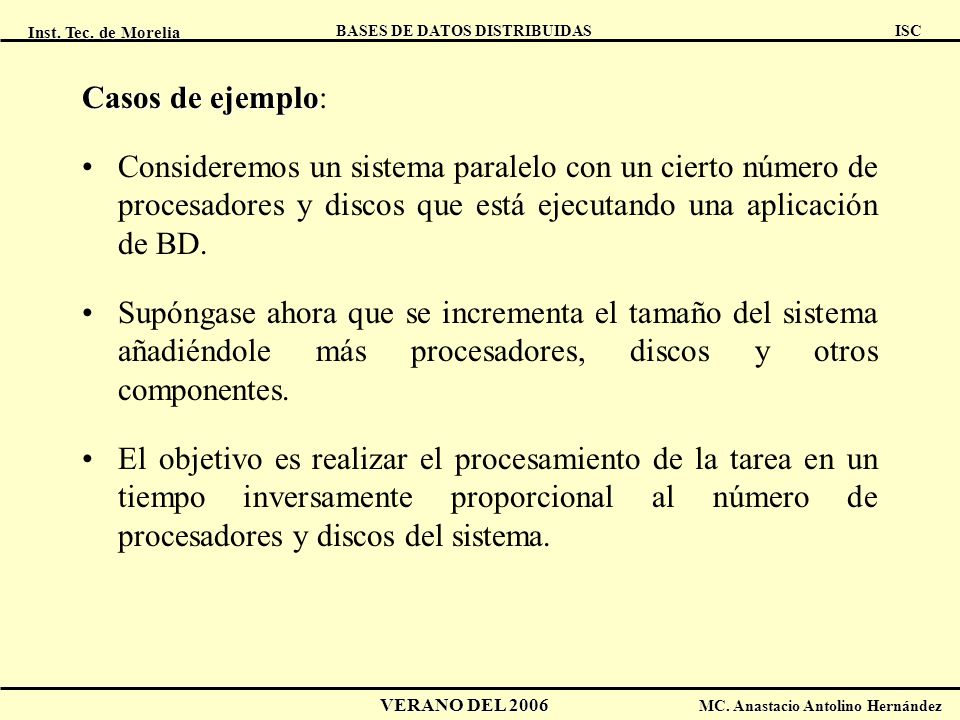 Casos de ejemplo: Consideremos un sistema paralelo con un cierto número de procesadores y discos que está ejecutando una aplicación de BD.