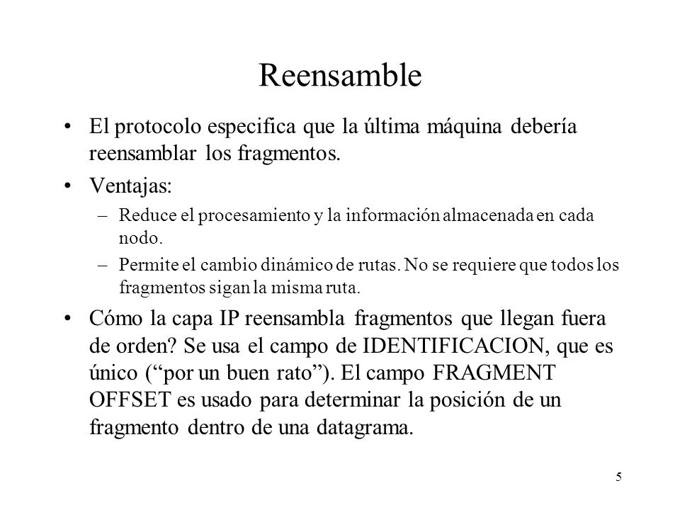 Reensamble El protocolo especifica que la última máquina debería reensamblar los fragmentos. Ventajas: