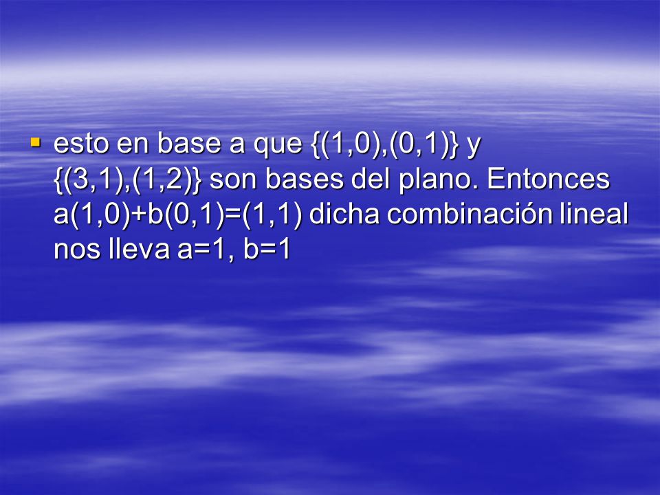 esto en base a que {(1,0),(0,1)} y {(3,1),(1,2)} son bases del plano