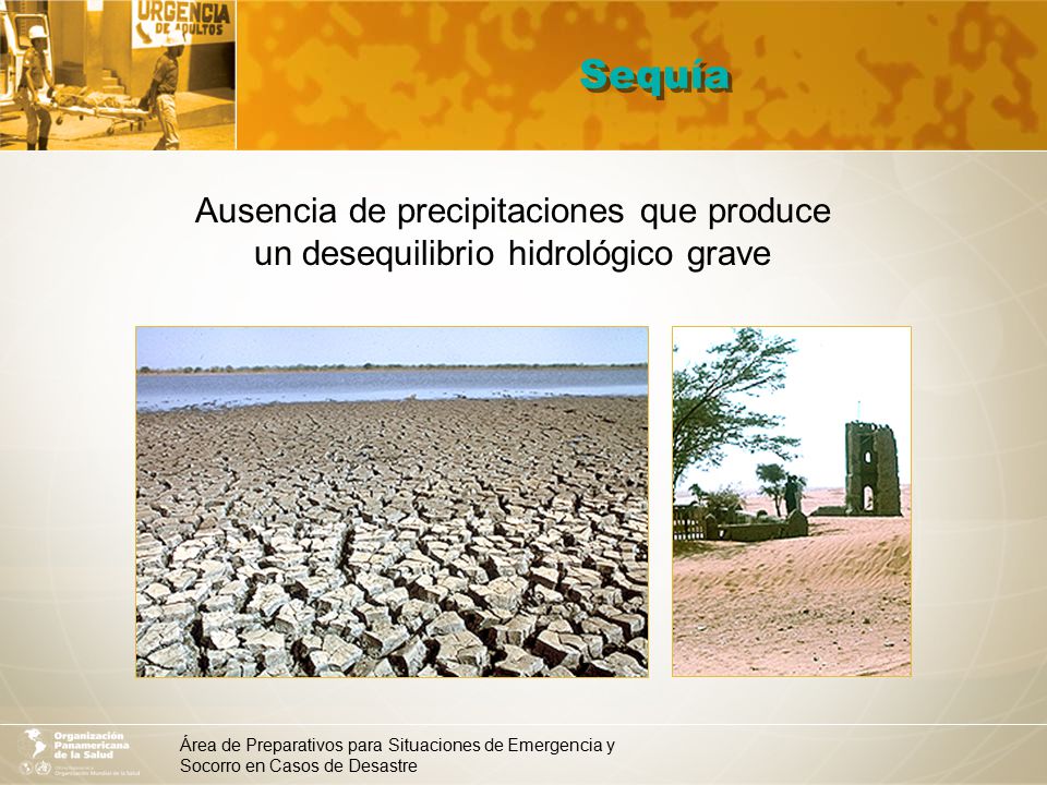 Sequía Ausencia de precipitaciones que produce un desequilibrio hidrológico grave.