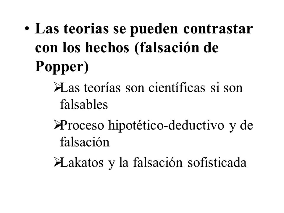 Las teorias se pueden contrastar con los hechos (falsación de Popper)