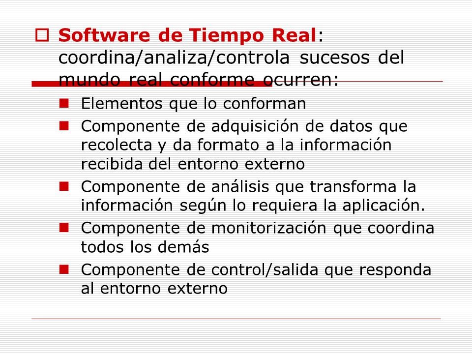 Software de Tiempo Real: coordina/analiza/controla sucesos del mundo real conforme ocurren: