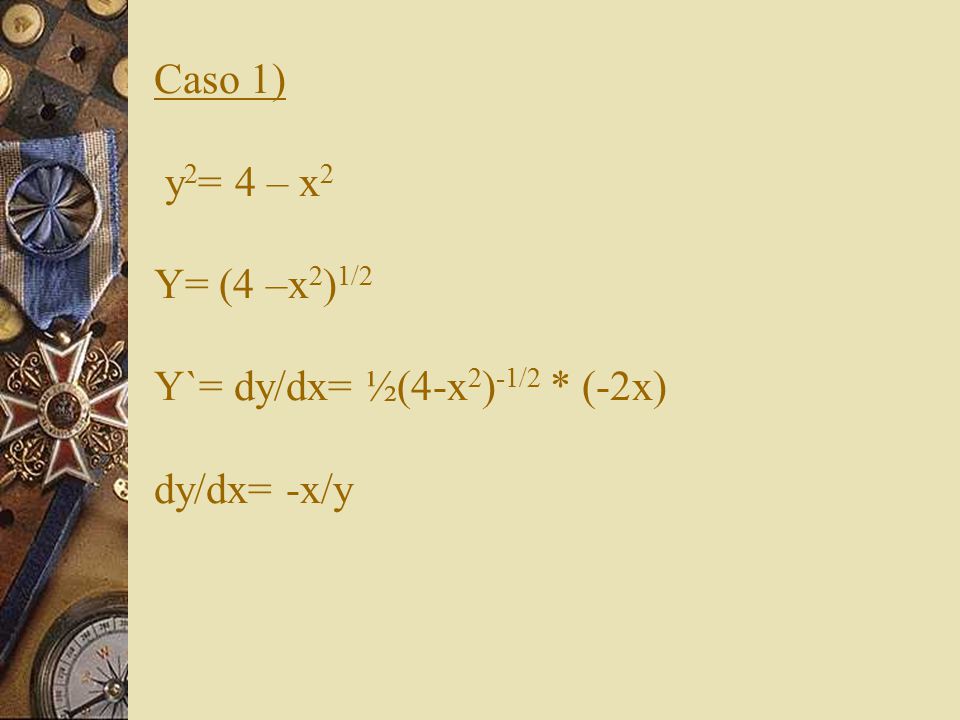 Caso 1) y2= 4 – x2 Y= (4 –x2)1/2 Y`= dy/dx= ½(4-x2)-1/2