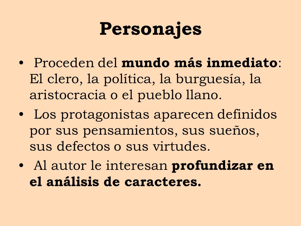 Personajes Proceden del mundo más inmediato: El clero, la política, la burguesía, la aristocracia o el pueblo llano.