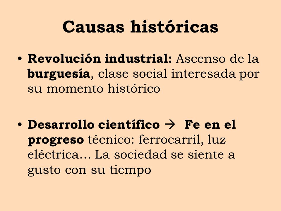 Causas históricas Revolución industrial: Ascenso de la burguesía, clase social interesada por su momento histórico.