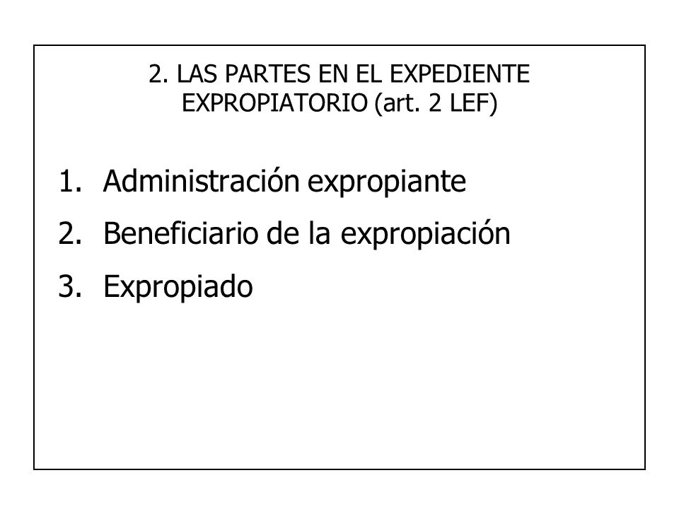 2. LAS PARTES EN EL EXPEDIENTE EXPROPIATORIO (art. 2 LEF)