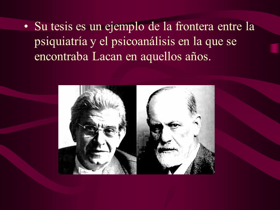 Su tesis es un ejemplo de la frontera entre la psiquiatría y el psicoanálisis en la que se encontraba Lacan en aquellos años.