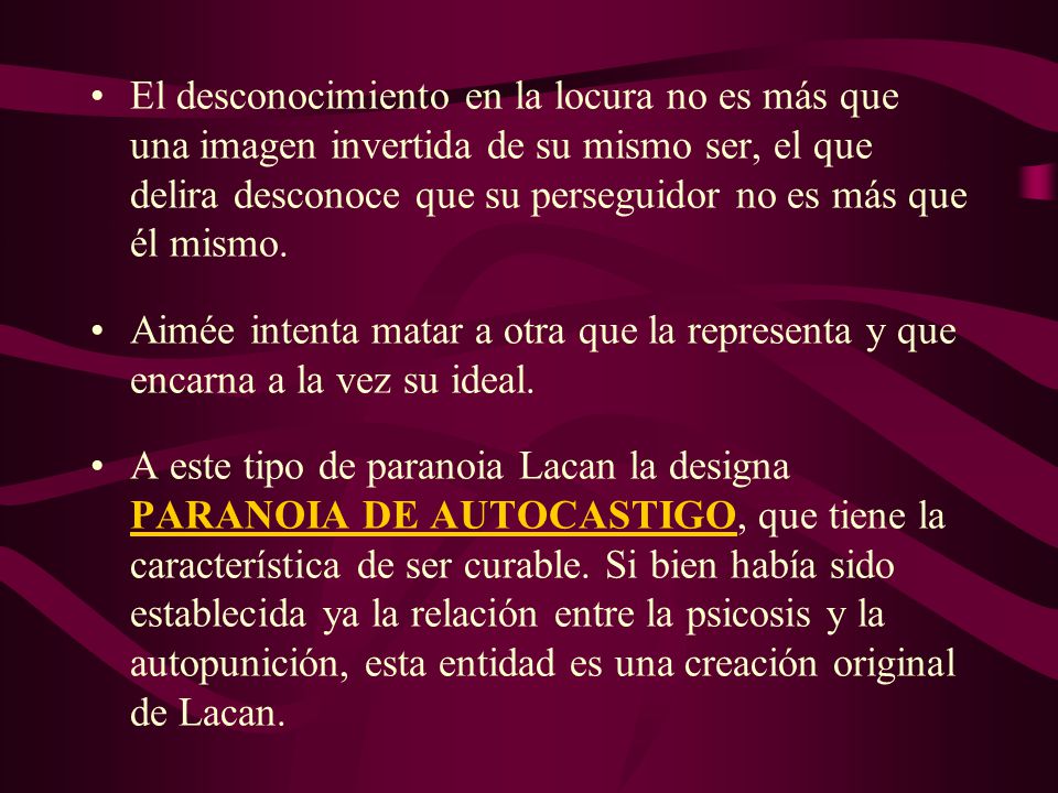 El desconocimiento en la locura no es más que una imagen invertida de su mismo ser, el que delira desconoce que su perseguidor no es más que él mismo.