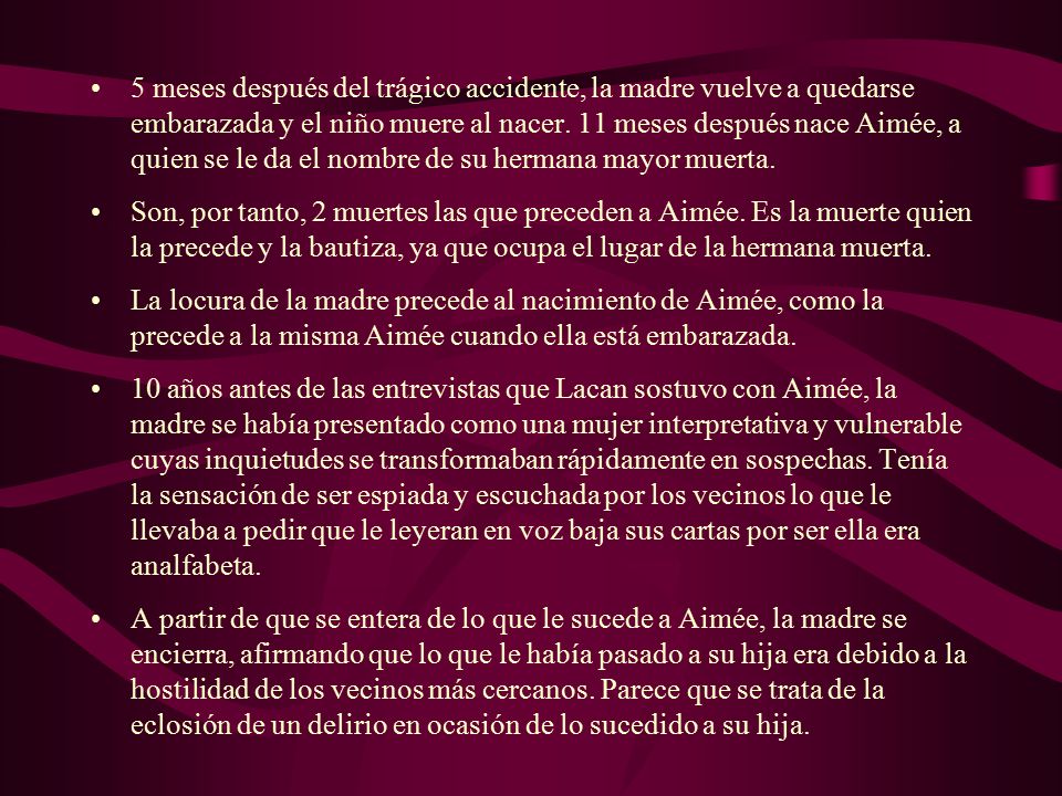 5 meses después del trágico accidente, la madre vuelve a quedarse embarazada y el niño muere al nacer. 11 meses después nace Aimée, a quien se le da el nombre de su hermana mayor muerta.