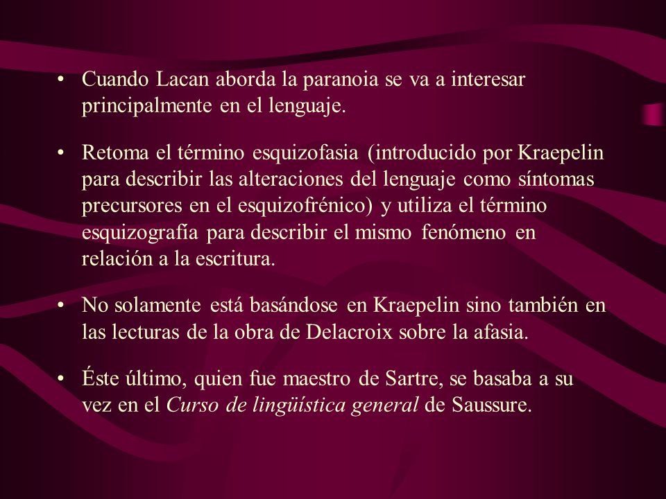 Cuando Lacan aborda la paranoia se va a interesar principalmente en el lenguaje.