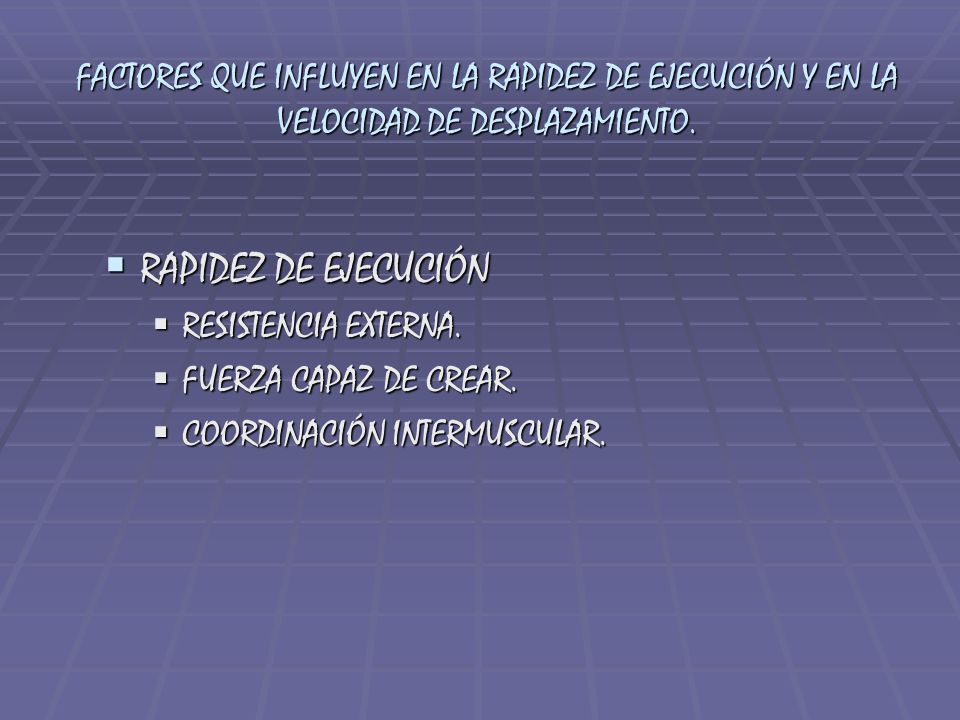 FACTORES QUE INFLUYEN EN LA RAPIDEZ DE EJECUCIÓN Y EN LA VELOCIDAD DE DESPLAZAMIENTO.