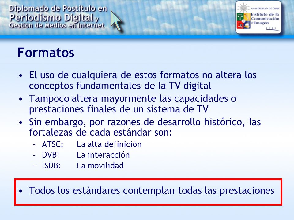 Formatos El uso de cualquiera de estos formatos no altera los conceptos fundamentales de la TV digital.