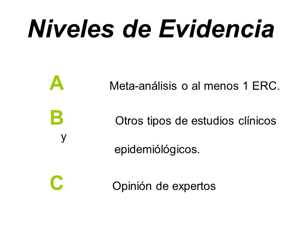 Niveles de Evidencia A Meta-análisis o al menos 1 ERC.