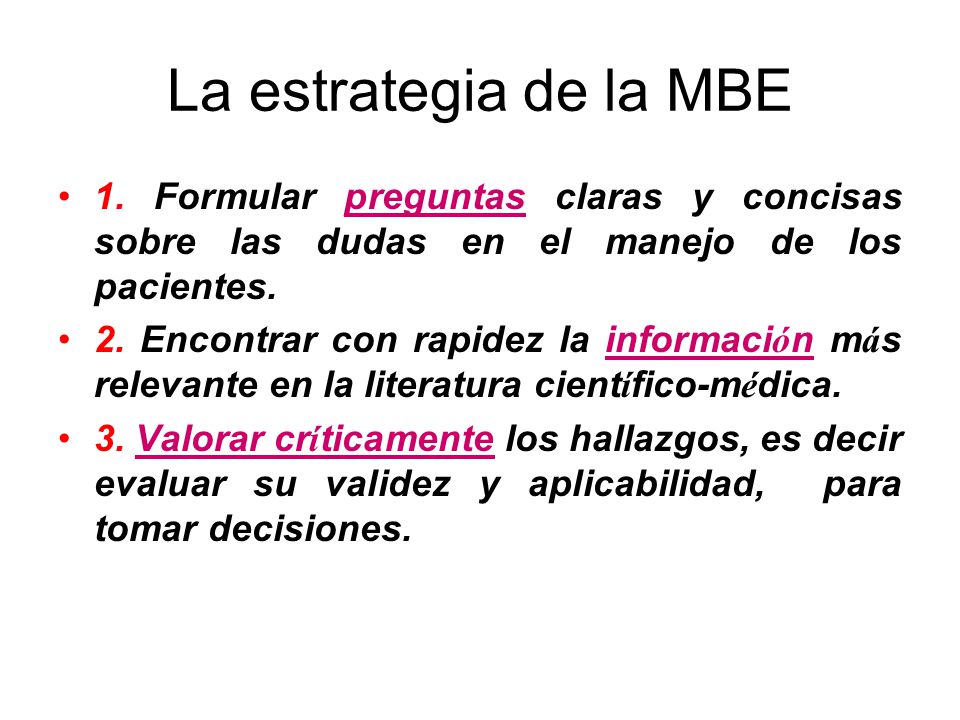 La estrategia de la MBE 1. Formular preguntas claras y concisas sobre las dudas en el manejo de los pacientes.