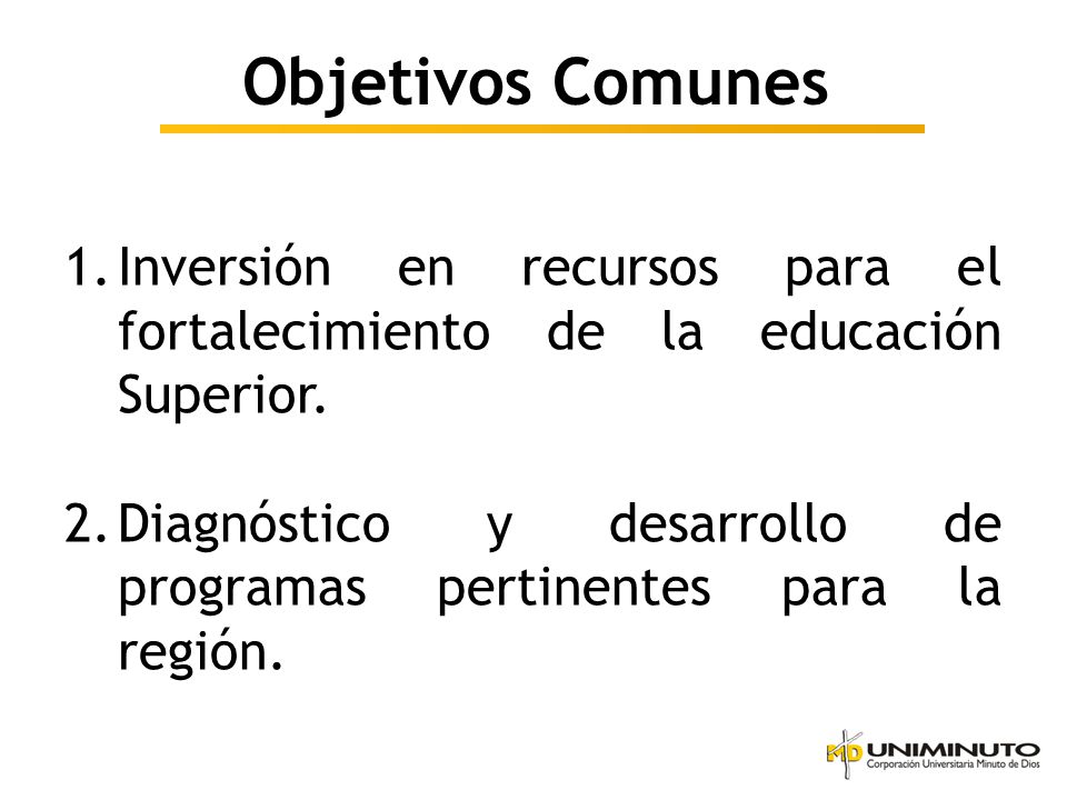 Objetivos Comunes Inversión en recursos para el fortalecimiento de la educación Superior.