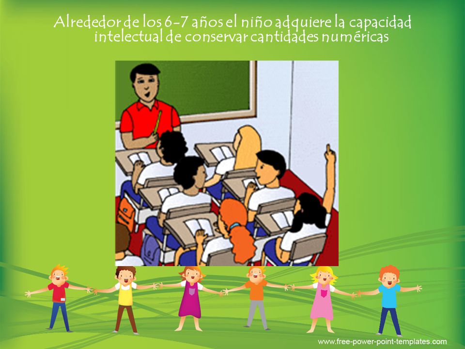 Alrededor de los 6-7 años el niño adquiere la capacidad intelectual de conservar cantidades numéricas