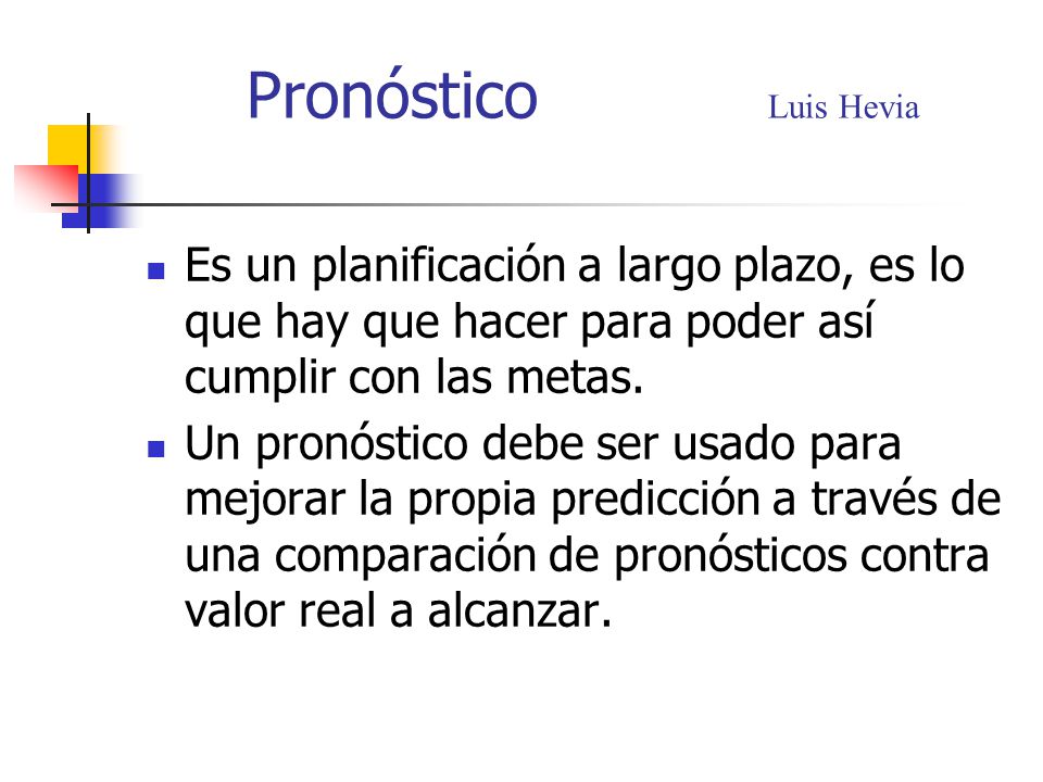 Pronóstico Luis Hevia Es un planificación a largo plazo, es lo que hay que hacer para poder así cumplir con las metas.