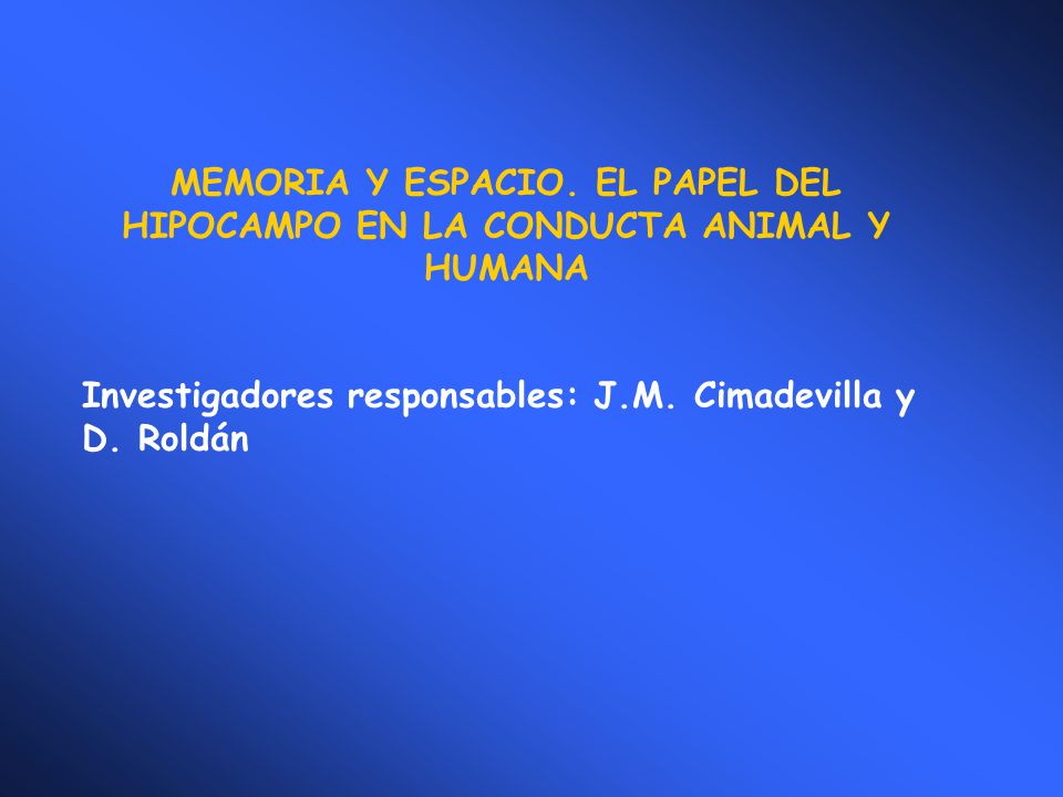 MEMORIA Y ESPACIO. EL PAPEL DEL HIPOCAMPO EN LA CONDUCTA ANIMAL Y HUMANA