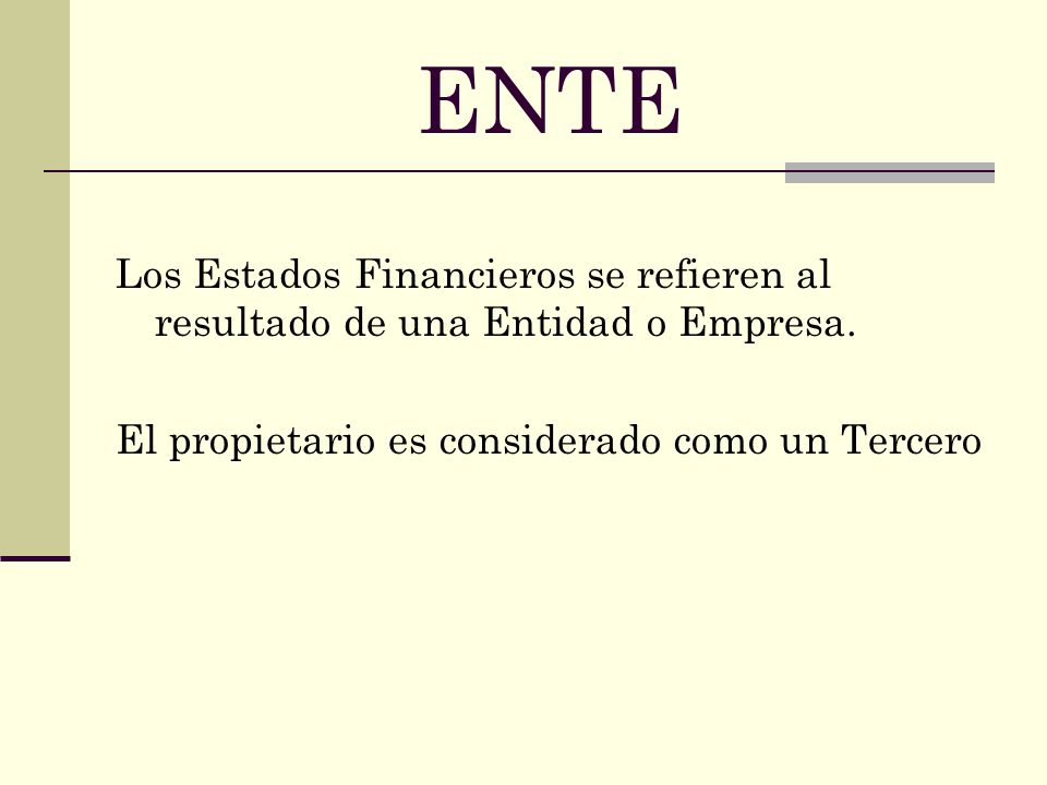 ENTE Los Estados Financieros se refieren al resultado de una Entidad o Empresa.