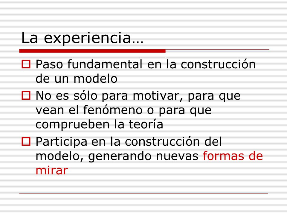 La experiencia… Paso fundamental en la construcción de un modelo