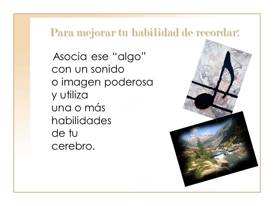 Para mejorar tu habilidad de recordar: