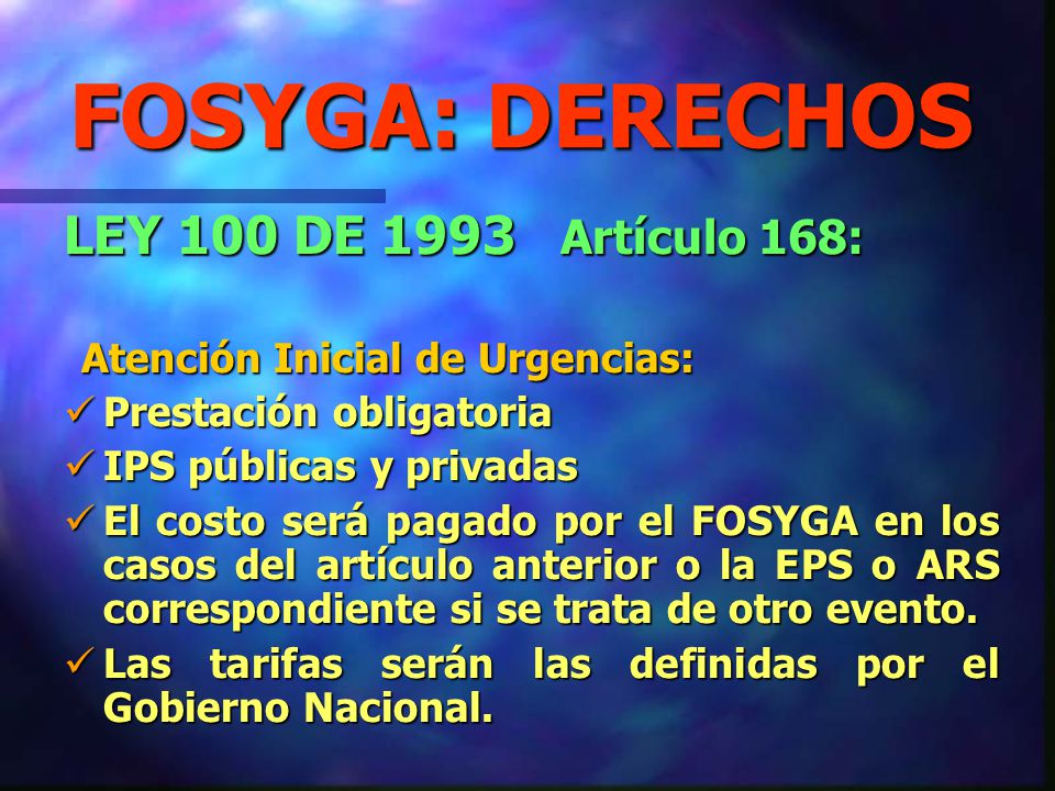 FOSYGA: DERECHOS LEY 100 DE 1993 Artículo 168: Prestación obligatoria