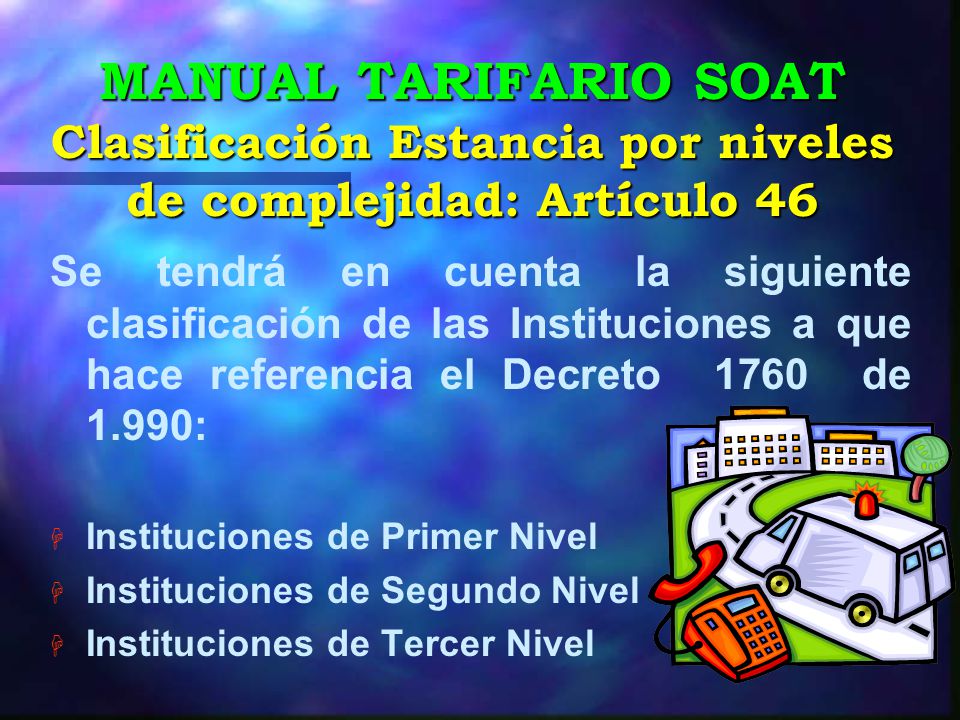 MANUAL TARIFARIO SOAT Clasificación Estancia por niveles de complejidad: Artículo 46