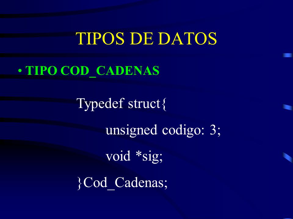TIPOS DE DATOS Typedef struct{ unsigned codigo: 3; void *sig;
