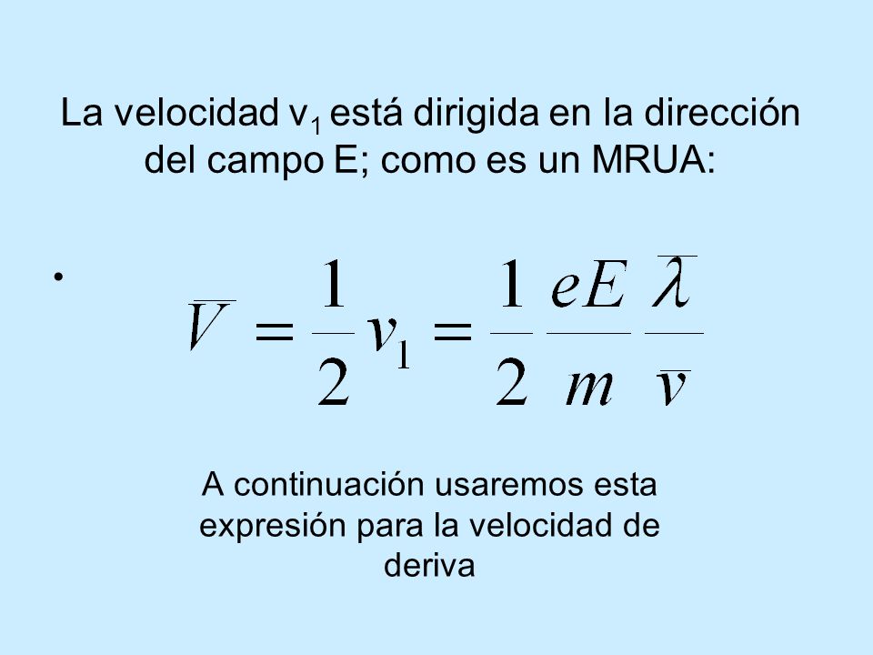 A continuación usaremos esta expresión para la velocidad de deriva