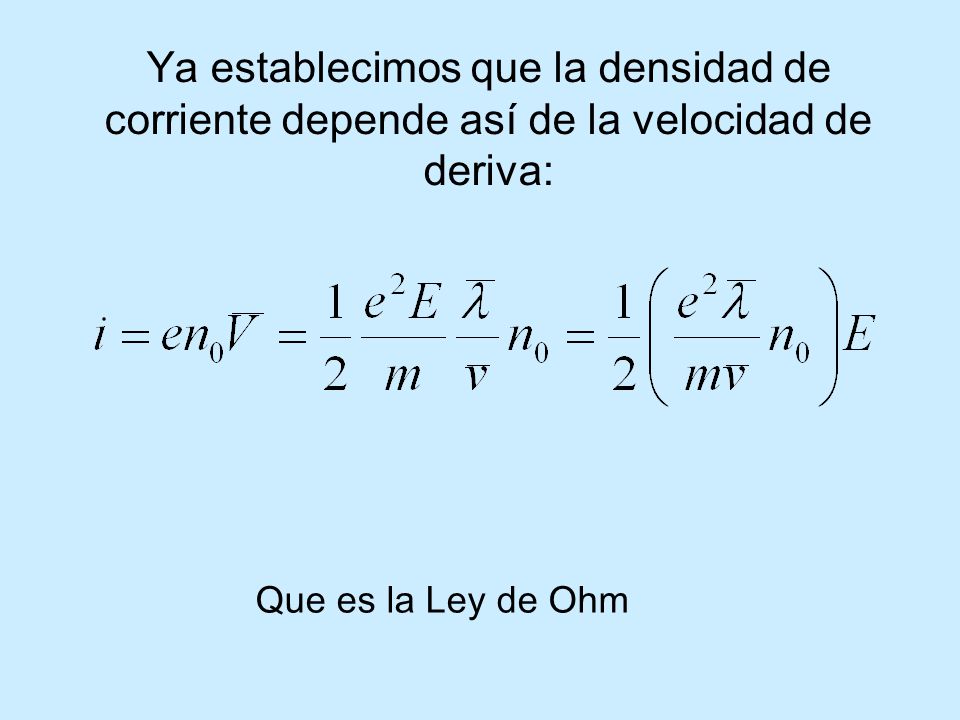 Ya establecimos que la densidad de corriente depende así de la velocidad de deriva: