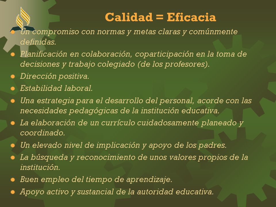 Calidad = Eficacia Un compromiso con normas y metas claras y comúnmente definidas.