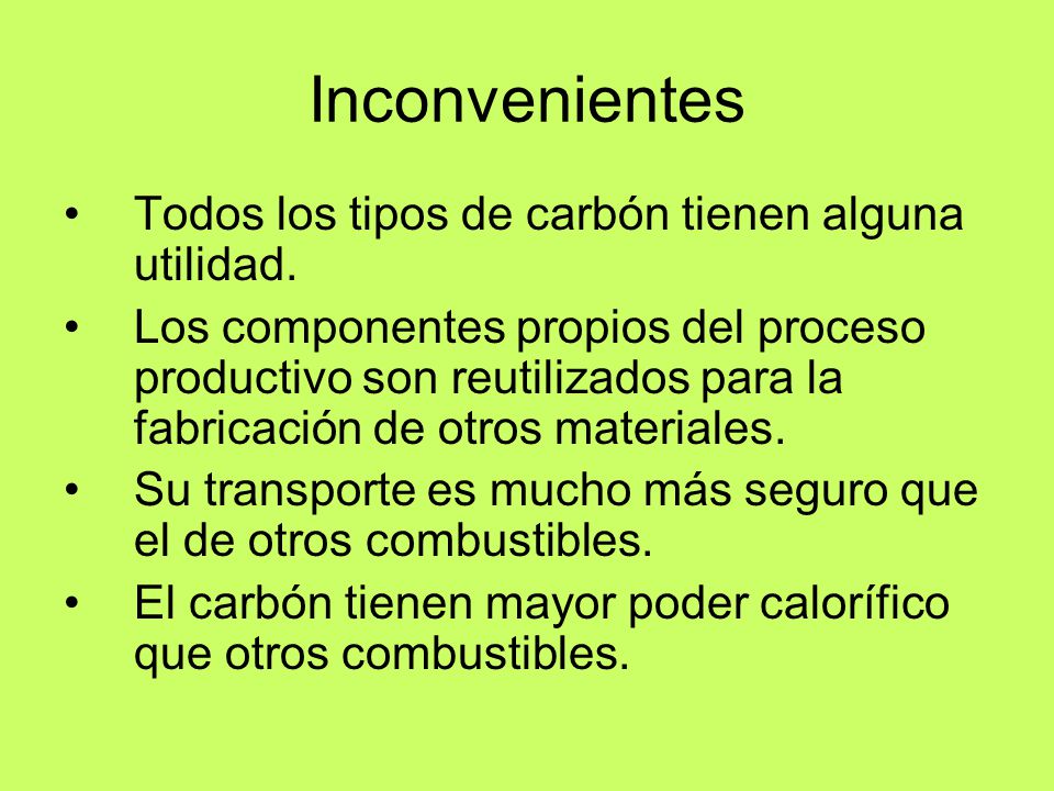 Inconvenientes Todos los tipos de carbón tienen alguna utilidad.
