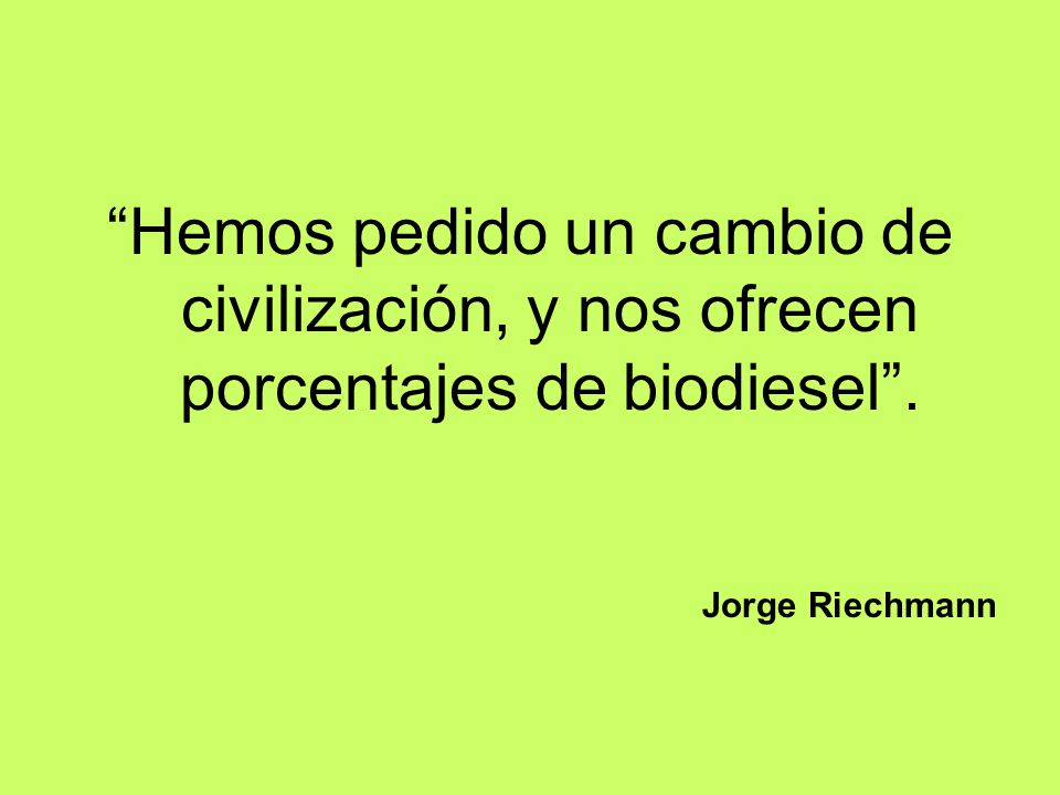 Hemos pedido un cambio de civilización, y nos ofrecen porcentajes de biodiesel .