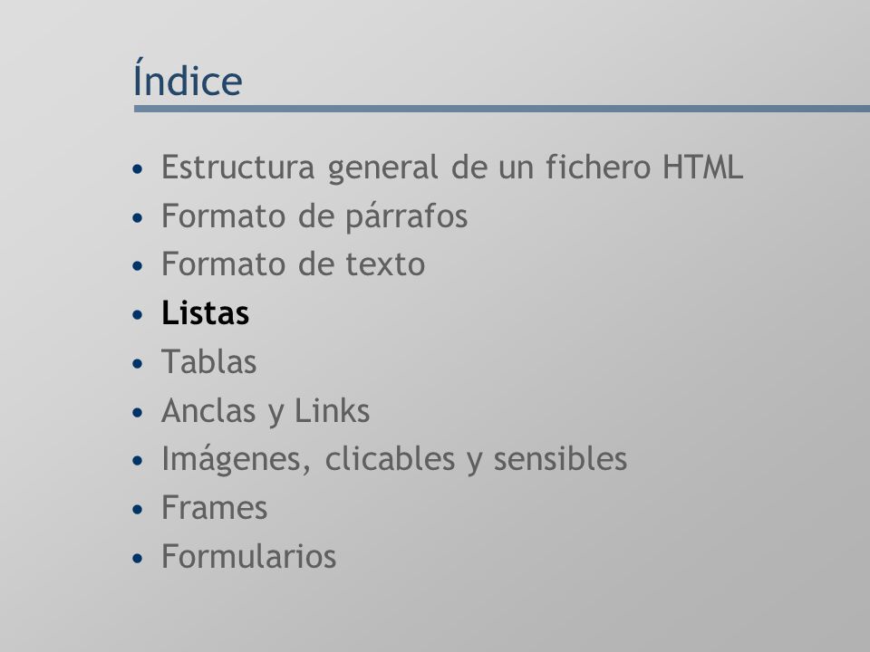 Índice Estructura general de un fichero HTML Formato de párrafos