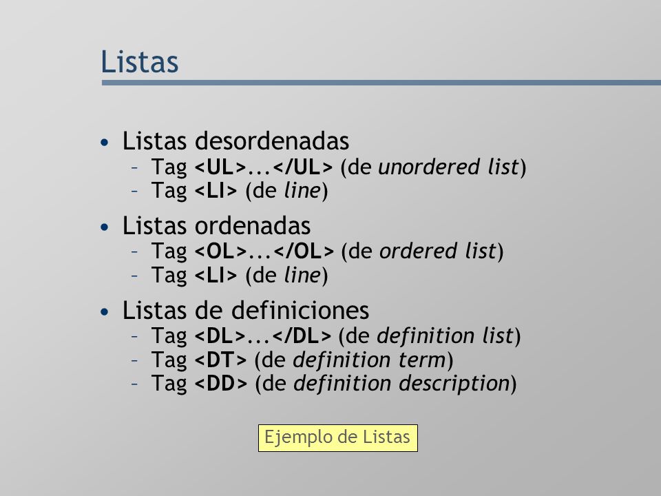 Listas Listas desordenadas Listas ordenadas Listas de definiciones