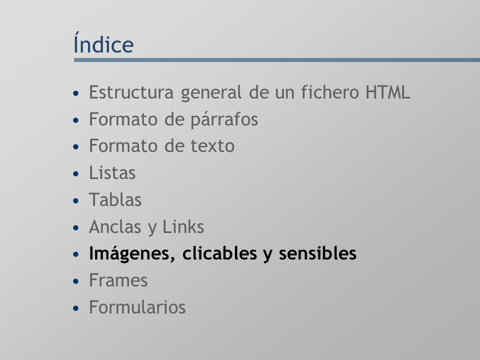 Índice Estructura general de un fichero HTML Formato de párrafos