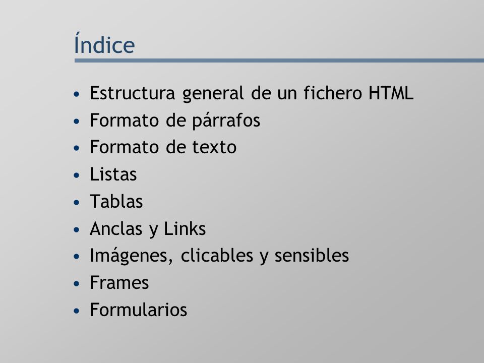 Índice Estructura general de un fichero HTML Formato de párrafos