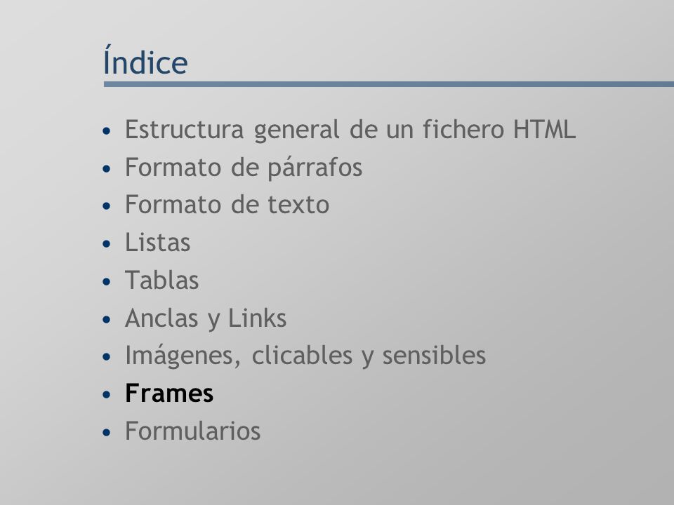Índice Estructura general de un fichero HTML Formato de párrafos