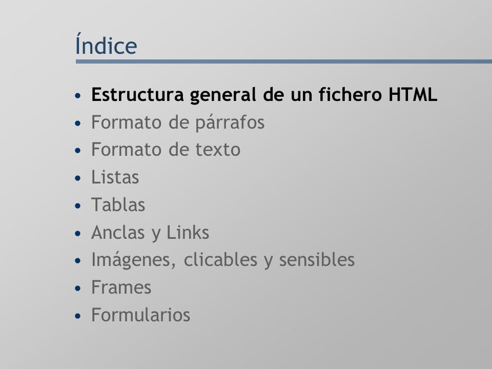Índice Estructura general de un fichero HTML Formato de párrafos