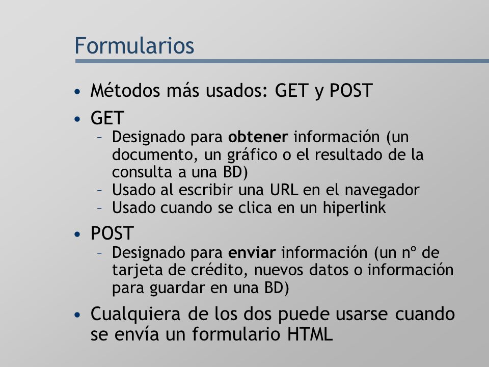 Formularios Métodos más usados: GET y POST GET POST