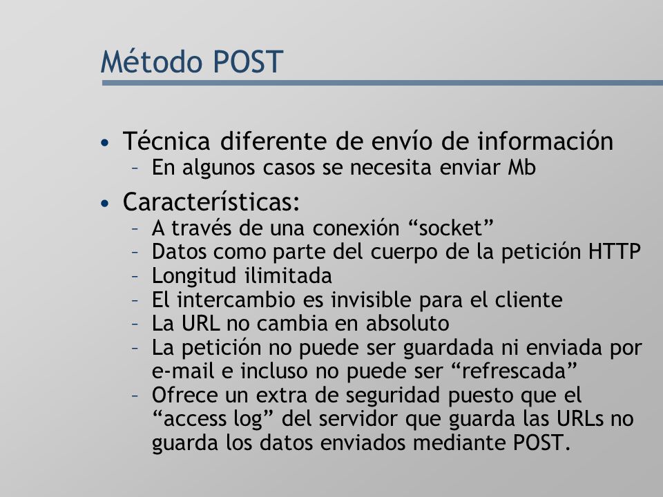 Método POST Técnica diferente de envío de información Características: