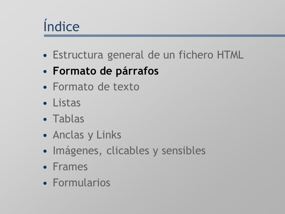 Índice Estructura general de un fichero HTML Formato de párrafos