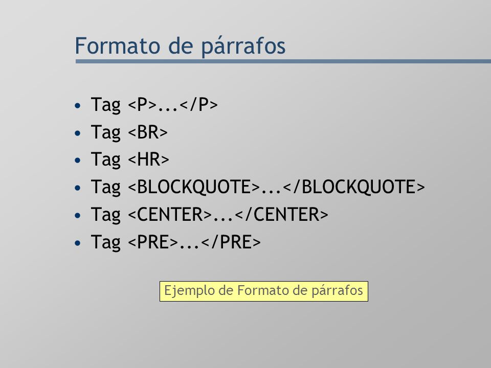 Formato de párrafos Tag <P>...</P> Tag <BR>